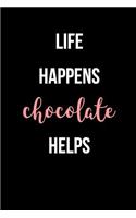 Life Happens Chocolate Helps: Blank Lined Journal