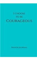 I Choose to Be Courageous Prayer Journal: 7x10 Teal Lined Journal Notebook With Prompts