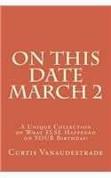 On This Date March 2: A Unique Collection of What ELSE Happened on YOUR Birthday!