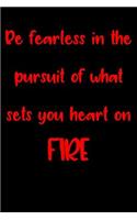 Be fearless in the pursuit of what sets your heart on FIRE: Blank Lined Journal