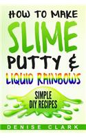 How to Make Slime, Putty & Liquid Rainbows