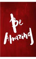 Chalkboard Journal - Be Series - Be Amazing (Red): 100 page 6" x 9" Ruled Notebook: Inspirational Journal, Blank Notebook, Blank Journal, Lined Notebook, Blank Diary