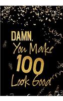 Damn, You Make 100 Look Good: Keepsake Journal Notebook For Best Wishes, Messages & Doodle In V71