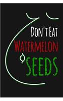 Don't Eat Watermelon Seeds