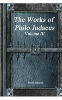 The Works of Philo Judaeus: Volume III