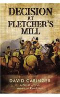 Decision at Fletcher's Mill: A Novel of the American Revolution