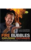 Fire Bubbles and Exploding Toothpaste