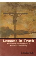 Lessons in Truth: A Course of Twelve Lessons in Practical Christianity