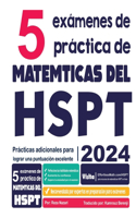 5 exámenes de práctica de matemáticas del HSPT: Prácticas adicionales para lograr una puntuación excelente