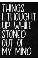 Things I Thought Up While Stoned Out of My Mind