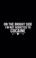 On The Bright Side I'm Not Addicted To Cocaine