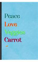 Peace Love Veggies Carrot: Lined Notebook For Nutritious Vegetable. Practical Ruled Journal For On Diet Keep Fitness. Unique Student Teacher Blank Composition/ Planner Great F