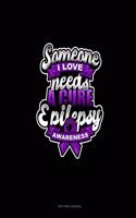 Someone I Love Needs A Cure Epilepsy Awareness