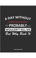 A Day Without Collecting Marbles Probably Wouldn't Kill Me But Why Risk It Weekly Planner 2020
