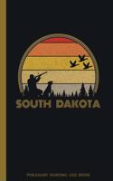 South Dakota Pheasant Hunting Log Book: Fowl, Quail Tracker / Track Record Species, Location, Time, Sightings, Weather / Upland Game Bird Hunter Season / 6x9 105 pgs / Softcover Matte Fini