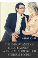 The importance of Being Earnest. A Trivial Comedy for Serious People: A play by Oscar Wilde