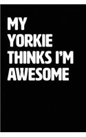 My Yorkie Thinks I'm Awesome