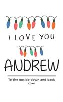 i love you Andrew to the upside down and back Notebook, Valentines Day Anniversary Gift Ideas For Andrew Name Gift Idea Notebook