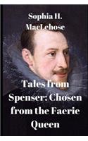 Tales from Spenser: Chosen from the Faerie Queen