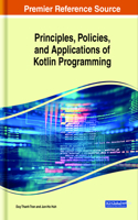 Principles, Policies, and Applications of Kotlin Programming: (Advances in Systems Analysis, Software Engineering, and High Performance Computing)