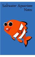 Saltwater Aquarium Notes: Reef Tank Aquarium Hobbyist Record Keeping Book. Convenient Logging Of All Water Chemistry, Maintenance, And Saltwater Fish Health.