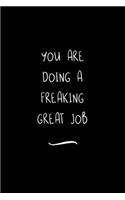 You Are Doing a Freaking Great Job: Funny Office Notebook/Journal For Women/Men/Coworkers/Boss/Business Woman/Funny office work desk humor/ Stress Relief Anger Management Journal(6x9 i