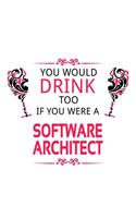 You Would Drink Too If You Were A Software Architect: Unique Software Architect Notebook, Journal Gift, Diary, Doodle Gift or Notebook - 6 x 9 Compact Size- 109 Blank Lined Pages