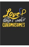 Love Doesn'T Count Chromosomes Notebook - Down Syndrome Awareness Journal Planner Support