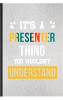It's a Presenter Thing You Wouldn't Understand