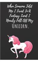 When Someone Told Me I Lived In A Fantasy Land I Nearly Fell Off My Unicorn