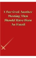 I Survived Another Meeting That Should Have Been An Email: Lined Journal.Gold letters.Red cover