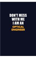 Don't Mess With Me Because I Am An Optical Engineer: Career journal, notebook and writing journal for encouraging men, women and kids. A framework for building your career.