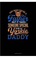 Any Man Can Be A Father But It Takes Someone Special To Be A Yorkie Daddy: Address Book