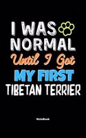 I Was Normal Until I Got My First Tibetan Terrier Notebook - Tibetan Terrier Dog Lover and Pet Owner