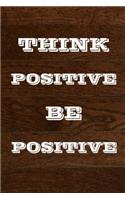 Think Positive Be Positive