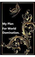 My Plan for World Domination.