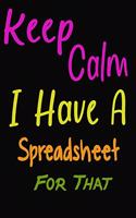 Keep Calm I Have A Spreadsheet For That