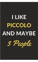I Like Piccolo And Maybe 3 People: Piccolo Journal Notebook to Write Down Things, Take Notes, Record Plans or Keep Track of Habits (6" x 9" - 120 Pages)