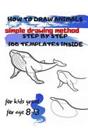 HOW TO DRAW ANIMALS simple drawing method STEP BY STEP 100 TEMPLATES INSIDE: SKETCHBOOK FOR KIDS 100 DRAWINGS Cool Stuff for kids great for age 8-13