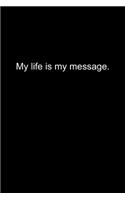 My life is my message.: Journal or Notebook (6x9 inches) with 120 doted pages.