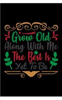 Grow Old Along With Me The Best Is Yet To Be