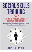 Social Skills Training: 4 in 1: The Way of Personal Growth to Overcome Every Obstacle: Why Understanding Exactly What to Ask and Say is The One Thing Necessary for Communic