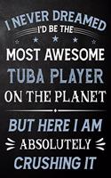 I Never Dreamed I'd Be The Most Awesome Tuba Player On The Planet But Here I Am Absolutely Crushing It