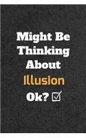 Might Be Thinking About Illusion ok? Funny /Lined Notebook/Journal Great Office School Writing Note Taking