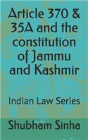 Article 370 & 35A and the constitution of Jammu and Kashmir: Indian Law Series
