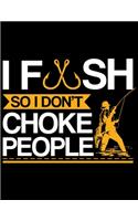 I Fish So I Don't Choke People