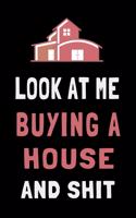 Look At Me Buying a House and Shit