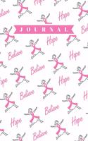 Hope Believe Journal: Motivational and Inspirational Pink Ribbon Breast Cancer Journal for Women to Write in Important Dates, Feelings, Gratitude Notes, Positive Affirmat