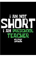 I am Not Short I am Preschool Teacher Size