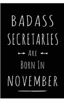 Badass Secretaries Are Born In November: Blank Line Funny Journal, Notebook or Diary is Perfect Gift for the November Born. Makes an Awesome Birthday Present from Friends and Family ( Alter